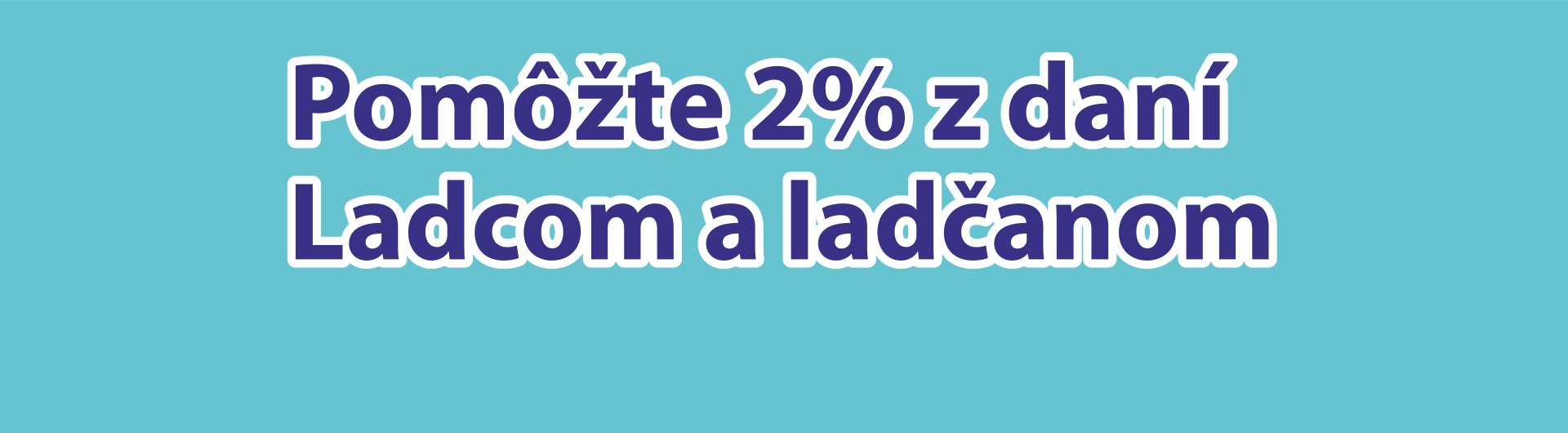 Darujte 2% Ladcom a ladčanom